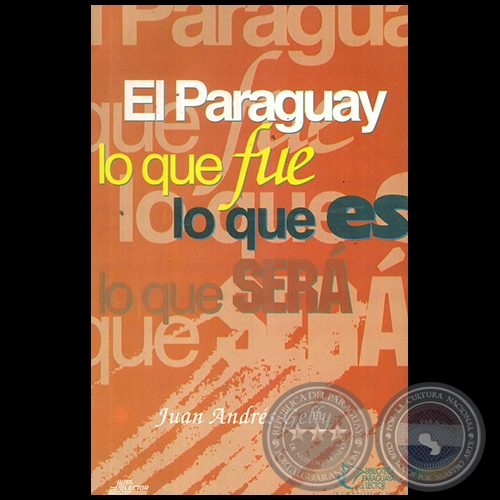 EL PARAGUAY LO QUE FUE, LO QUE ES, LO QUE SERÁ - Autor: JUAN ANDRÉS GELLY - Año 1996